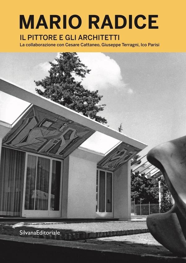 MARIO RADICE. IL PITTORE E GLI ARCHITETTI. LA COLLABORAZIONE CON CESARE CATTANEO, GIUSEPPE TERRAGNI, ICO.