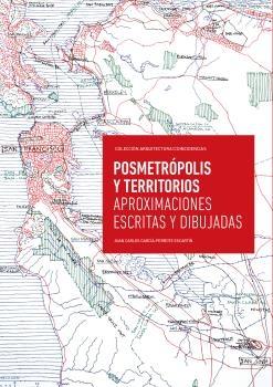 POSMETROPOLIS Y TERRITORIOS "APROXIMACIONES ESCRITAS Y DIBUJADAS"