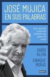 JOSE MUJICA EN SUS PALABRAS "IDEAS, OPINIONES Y SUEÑOS DEL PRESIDENTE MAS POPULAR DEL MUNDO". 