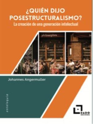 ¿QUIÉN DIJO ESTRUCTURALISMO? "LA CREACIÓN DE UNA GENERACIÓN INTELECTUAL"