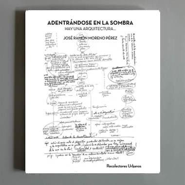 ADENTRANDOSE EN LA SOMBRA "HAY UNA ARQUITECTURA..."