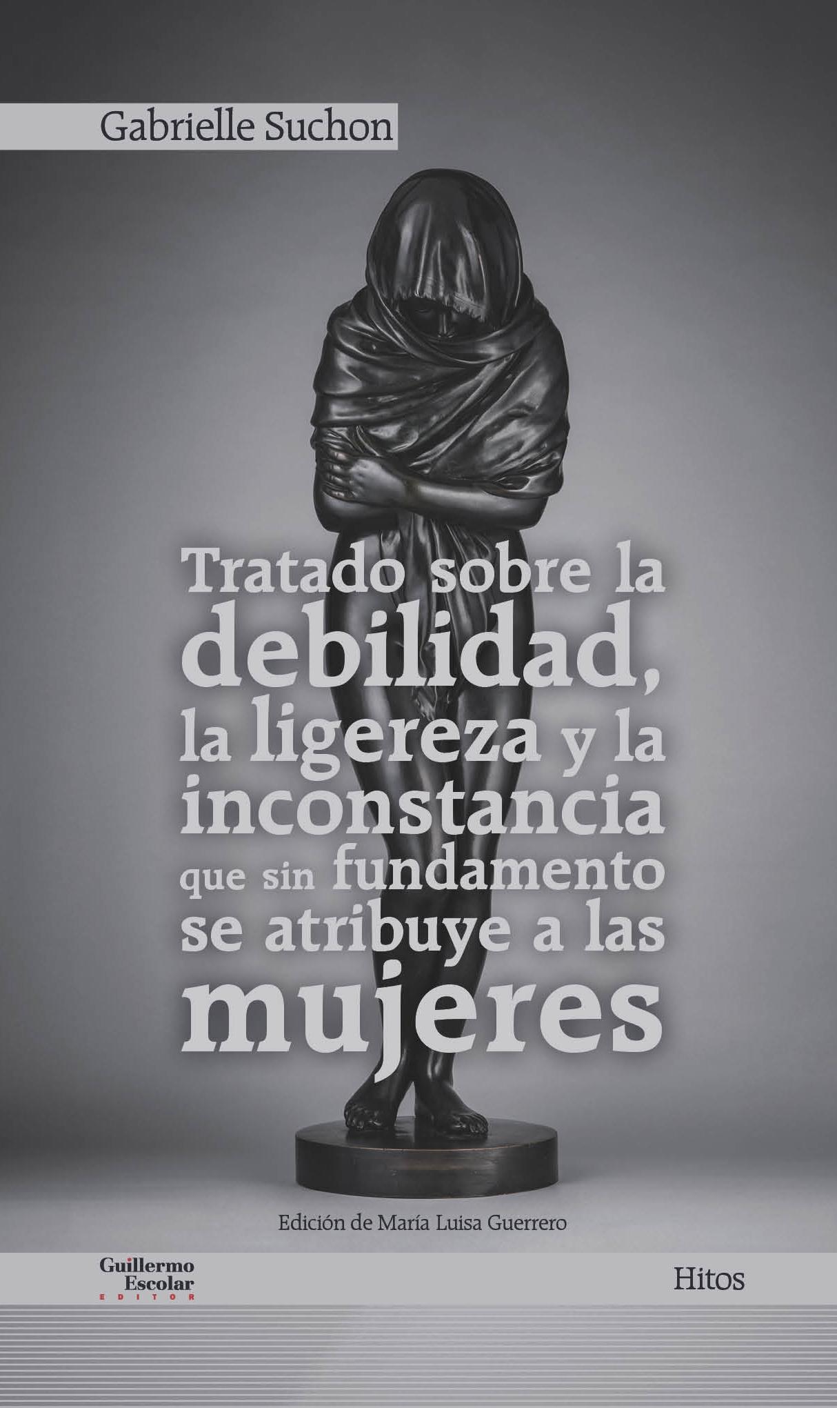 TRATADO SOBRE LA DEBILIDAD, LA LIGEREZA Y LA INCONSTANCIA QUE SIN FUNDAMENTO SE ATRIBUYE A LAS MUJERES