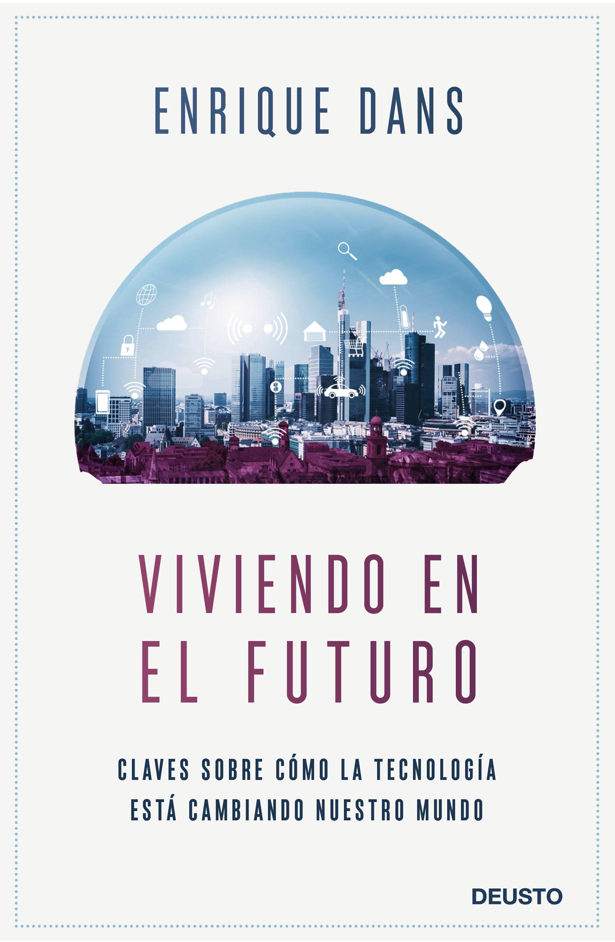 VIVIENDO EN EL FUTURO "CLAVES SOBRE CÓMO LA TECNOLOGÍA ESTÁ CAMBIANDO NUESTRO MUNDO".