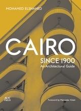 CAIRO SINCE 1900 : AN ARCHITECTURAL GUIDE