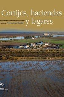 CORTIJOS, HACIENDAS Y LAGARES. PROVINCIA DE HUELVA "ARQUITECTURA DE LAS GRANDES EXPLOTACIONES AGRARIAS EN ANDALUCÍA"