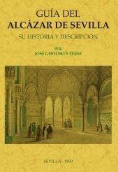 GUÍA DEL ALCÁZAR DE SEVILLA "SU HISTORIA Y DESCRIPCION"