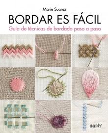 BORDAR ES FÁCIL "GUÍA DE TÉCNICAS DE BORDADO PASO A PASO". 