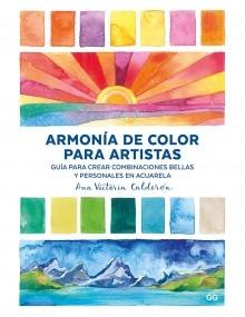 ARMONÍA DE COLOR PARA ARTISTAS "GUÍA PARA CREAR COMBINACIONES BELLAS Y PERSONALES EN ACUARELA"