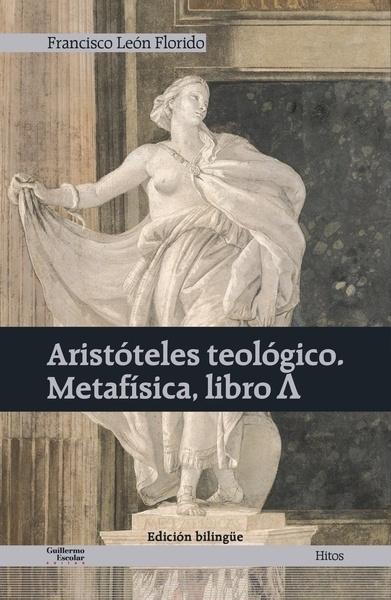 ARISTÓTELES TEOLÓGICO. METAFÍSICA, LIBRO A. 