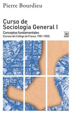 CURSO DE SOCIOLOGÍA GENERAL I "CONCEPTOS FUNDAMENTALES (CURSOS DEL COLL GE DE FRANCE, 1981-1983)"