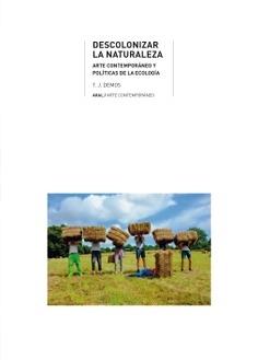 DESCOLONIZAR LA NATURALEZA "ARTE CONTEMPORÁNEO Y POLÍTICAS DE LA ECOLOGÍA"