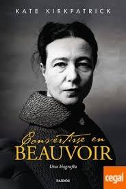 CONVERTIRSE EN BEAUVOIR "UNA BIOGRAFÍA"