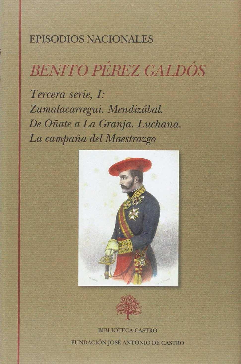 EPISODIOS NACIONALES. TERCERA SERIE I : ZUMALACARREGUI. MENDIZABAL. DE OÑATE A L