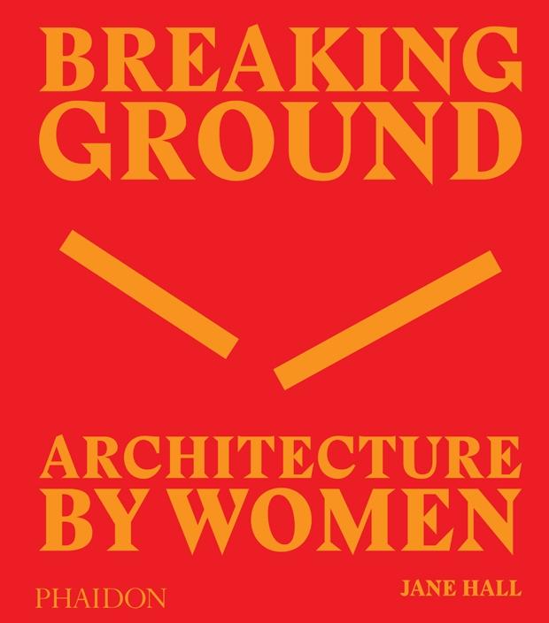 BREAKING GROUND ARCHITECTURE BY WOMEN