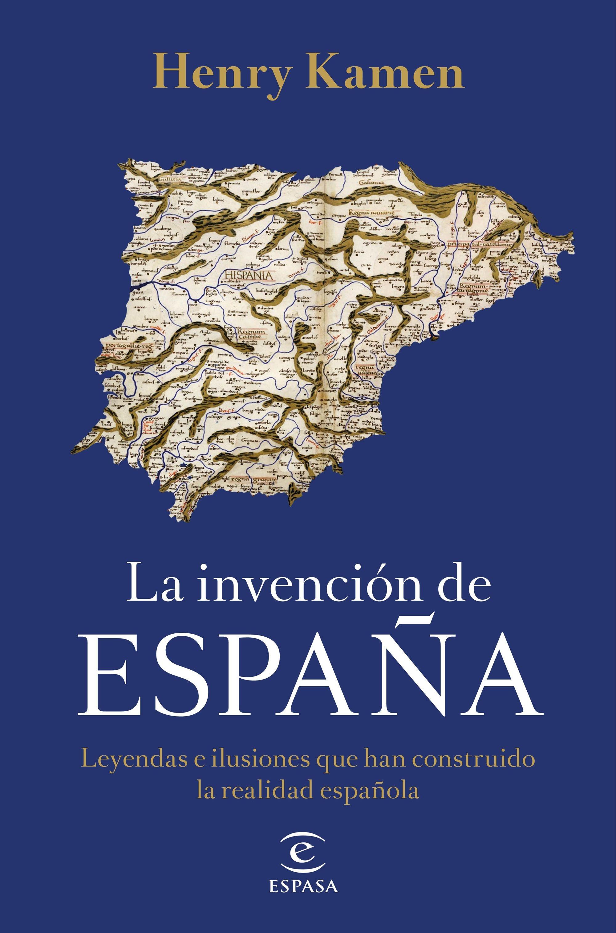 INVENCIÓN DE ESPAÑA, LA "LEYENDAS E ILUSIONES QUE HAN CONSTRUIDO LA REALIDAD ESPAÑOLA". 