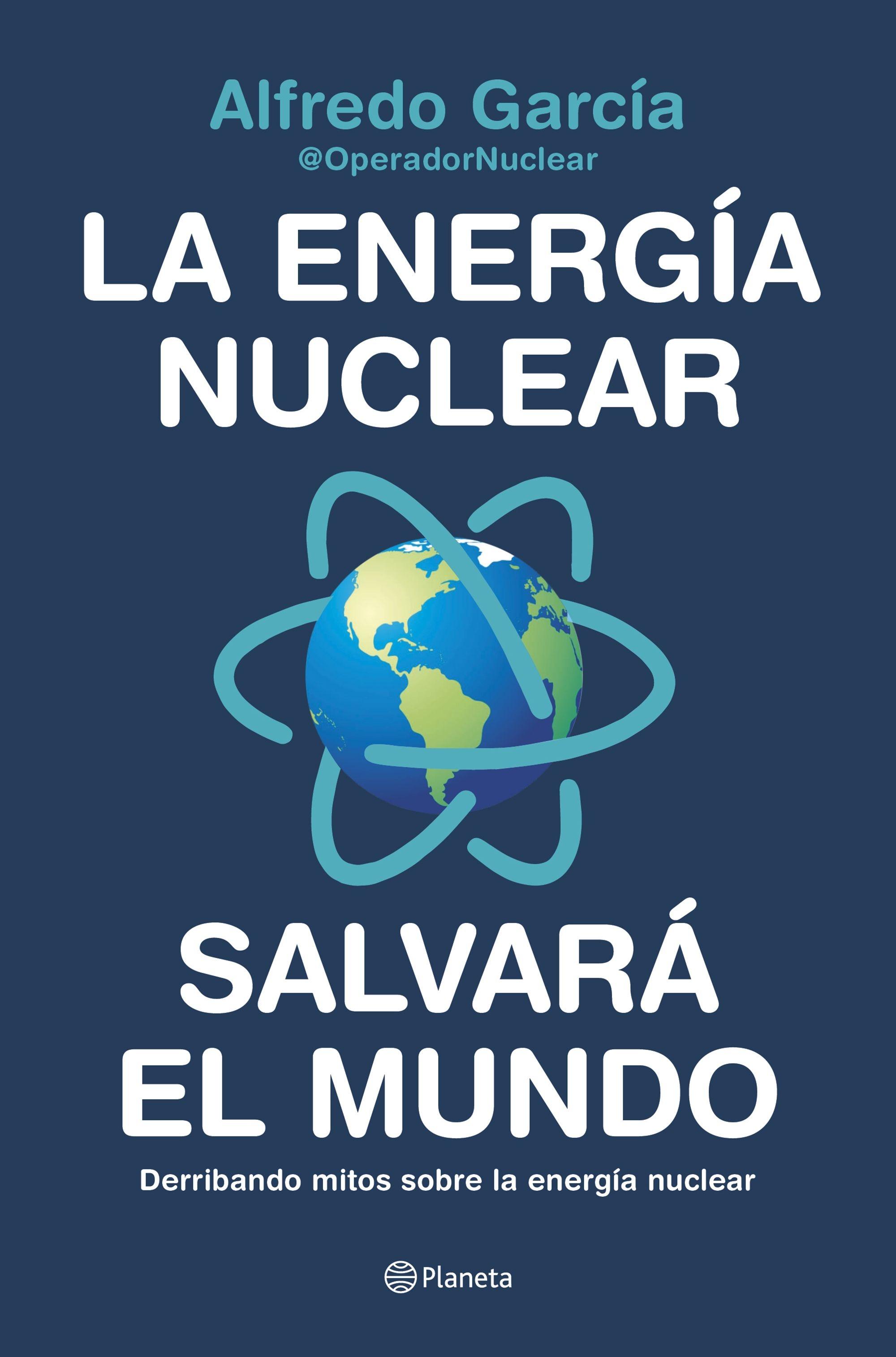 ENERGÍA NUCLEAR SALVARÁ EL MUNDO, LA "DERRIBANDO MITOS SOBRE LA ENERGÍA NUCLEAR"