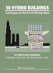 50 HYBRID BUILDINGS. CATALOGO SOBRE EL ARTE DE MEZCLAR USOS "CATALOGUE ON THE ART OF MIXING USES". 