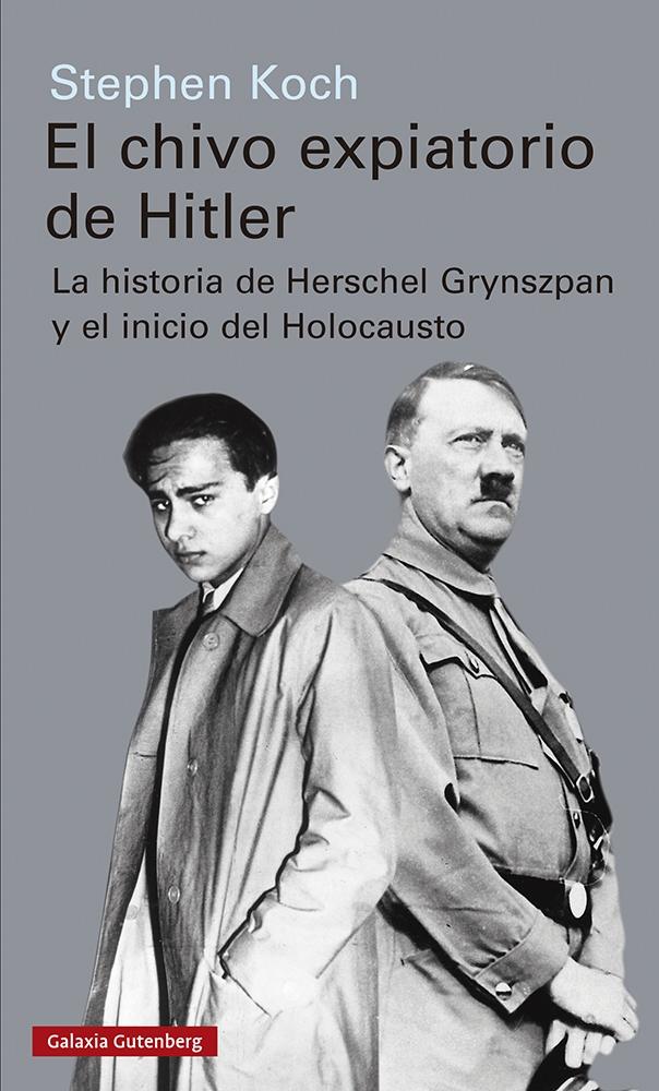 CHIVO EXPIATORIO DE HITLER, EL "LA HISTORIA DE HERSCHEL GRYNSZPAN Y EL INICIO DEL HOLOCAUSTO"