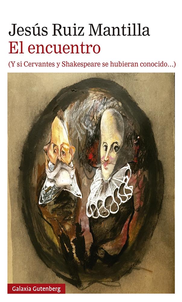 ENCUENTRO , EL (Y SI CERVANTES Y SHAKESPEARE SE HUBIERAN CONOCIDO)