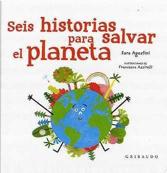 SEIS HISTORIAS PARA SALVAR EL PLANETA.