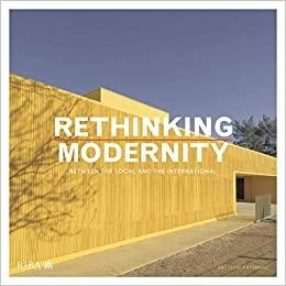 RETHINKING MODERNITY : BETWEEN THE LOCAL AND THE INTERNATIONAL