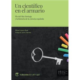 CIENTÍFICO EN EL ARMARIO, UN "PÍO DEL RÍO HORTEGA Y LA HISTORIA DE LA CIENCIA ESPAÑOLA"