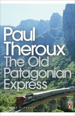 THE OLD PATAGONIAN EXPRESS : BY TRAIN THROUGH THE AMERICAS