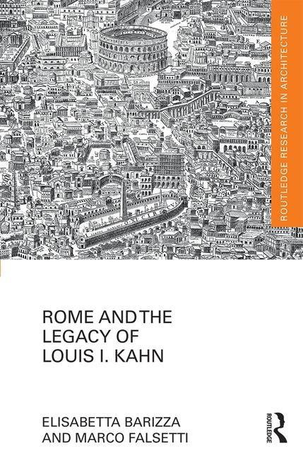 ROME AND THE LEGACY OF LOUIS I. KAHN. 