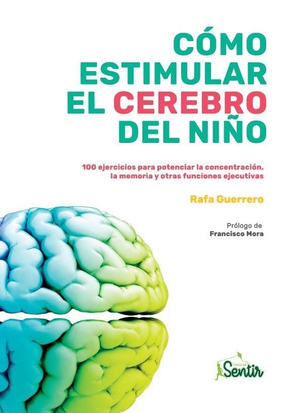 CÓMO ESTIMULAR EL CEREBRO DEL NIÑO "100 EJERCICIOS PARA POTENCIAR LA CONCENTRACIÓN, LA MEMORIA Y OTRAS FUNCI"