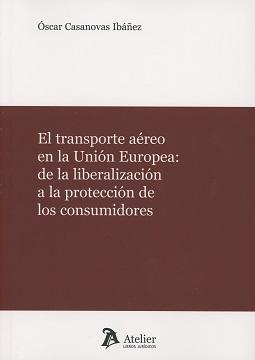 EL TRANSPORTE AÉREO EN LA UNIÓN EUROPEA: "DE LA LIBERALIZACIÓN A LA PROTECCIÓN DE LOS CONSUMIDORES.". 