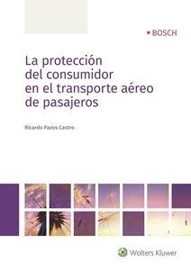 LA PROTECCIÓN DEL CONSUMIDOR EN EL TRANSPORTE AÉREO DE PASAJEROS. 