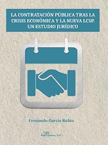 CONTRATACIÓN PÚBLICA TRAS LA CRISIS ECONÓMICA Y LA NUEVA LCSP. UN ESTUDIO JUR, LA