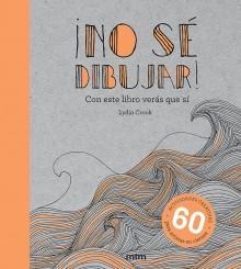 NO SE DIBUJAR! "CON ESTE LIBRO VERAS QUE SÍ". 