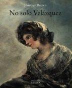 NO SOLO VELÁZQUEZ.