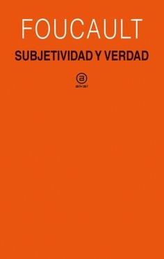 SUBJETIVIDAD Y VERDAD "CURSO DEL COLL GE DE FRANCE (1980-1981)". 