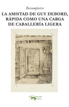 LA AMISTAD DE GUY DEBORD, RÁPIDA COMO UNA CARGA DE CABALLERÍA LIGERA. 