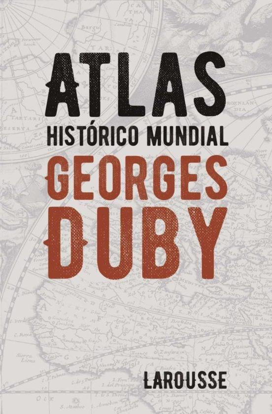 ATLAS HISTÓRICO MUNDIAL GEORGES DUBY. 