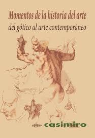 MOMENTOS DE LA HISTORIA DEL ARTE. DEL GÓTICO AL ARTE CONTEMPORÁNEO