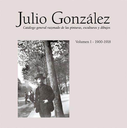 JULIO GONZALEZ VOLUMEN I 1900-1918  "CATALOGO GENERAL RAZONADO DE LAS PINTURA". 