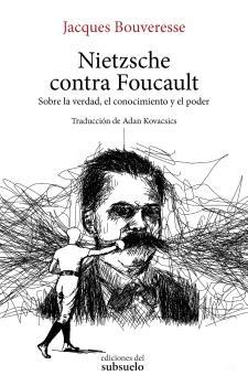 NIETZSCHE CONTRA FOUCAULT "SOBRE LA VERDAD, EL CONOCIMIENTO Y EL PODER"