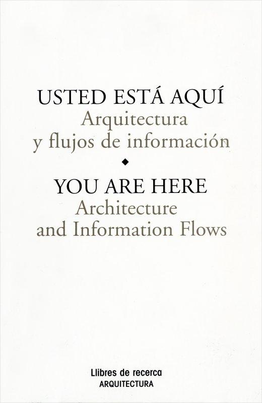 USTED ESTÁ AQUI. / YOU ARE  HERE "ARQUITECTURA Y FLUJOS DE INFORMACION ". 