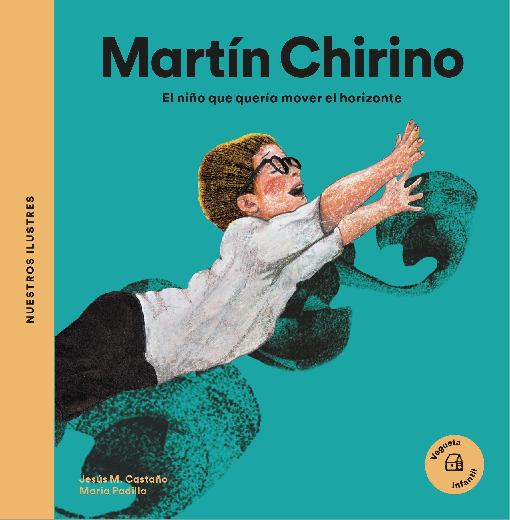 MARTÍN CHIRINO "EL NIÑO QUE QUERÍA MOVER EL HORIZONTE". 