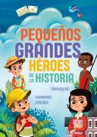 PEQUEÑOS GRANDES HEROES DE LA HISTORIA. 