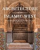 ARCHITECTURE OF THE ISLAMIC WEST. NORTH AFRICA AND THE IBERIAN PENINSULA, 700-1800.