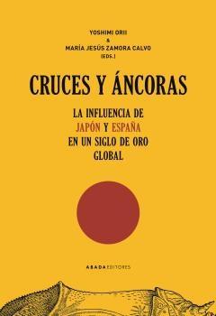 CRUCES Y ÁNCORAS "LA INFLUENCIA DE JAPON Y ESPAÑA EN UN SIGLO DE ORO GLOBAL"