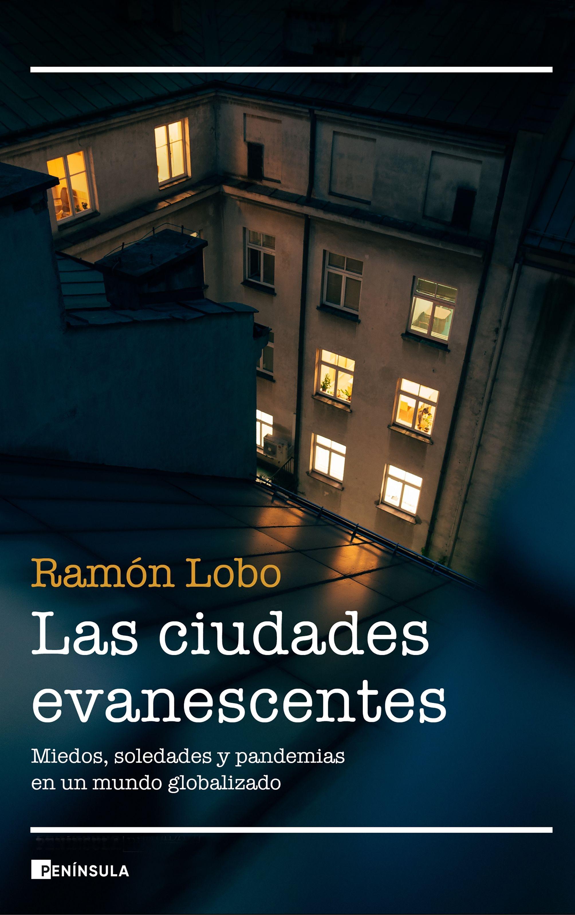 CIUDADES EVANESCENTES, LAS "MIEDOS, SOLEDADES Y PANDEMIAS EN UN MUNDO GLOBALIZADO"