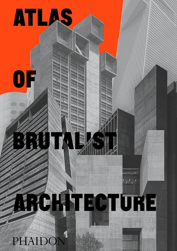ATLAS OF BRUTALIST ARCHITECTURE. 