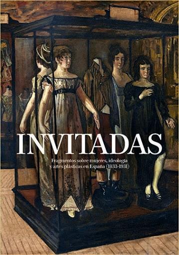 INVITADAS "FRAGMENTOS SOBRE MUJERES, IDEOLOGÍA Y ARTES PLÁSTICAS EN ESPAÑA (1833-19"