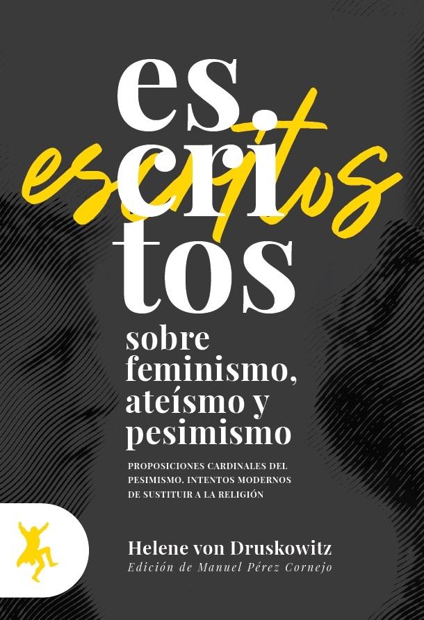 ESCRITOS SOBRE FEMINISMO, ATEÍSMO Y PESIMISMO "PROPOSICIONES CARDINALES DEL PESIMISMO. INTENTOS MODERNOS DE SUSTITUIR A". 