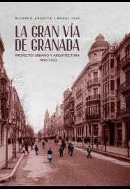 GRAN VIA DE GRANADA, LA "PROYECTO URBANO Y ARQUITECTURA 1890 - 1933"